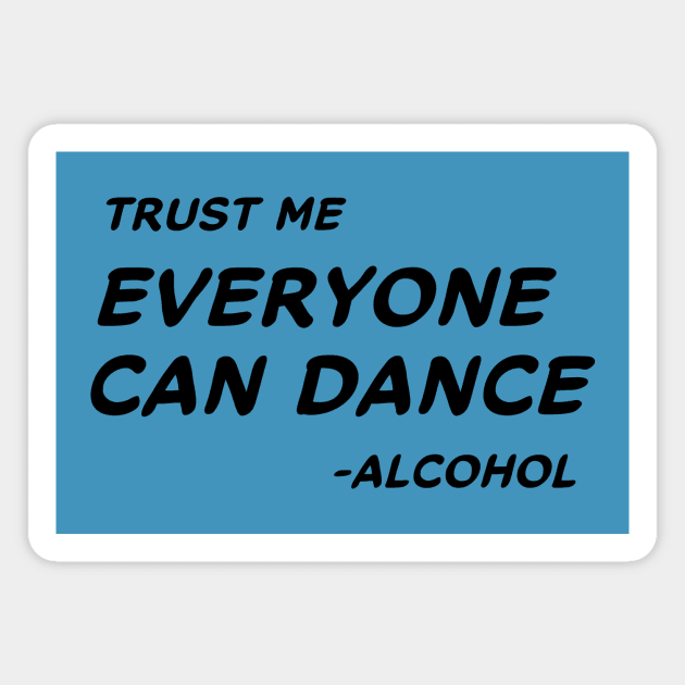 Trust Me Everyone Can Dance Alcohol #1 Magnet by MrTeddy